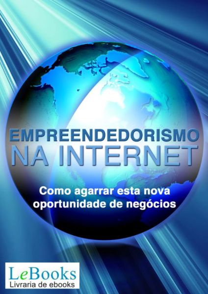 Empreendedorismo na Internet - Como agarrar essa nova oportunidade de negócio
